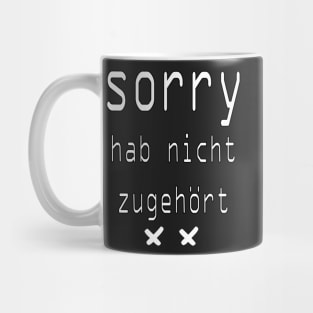 Sorry Hab Nicht Zugehort Mug